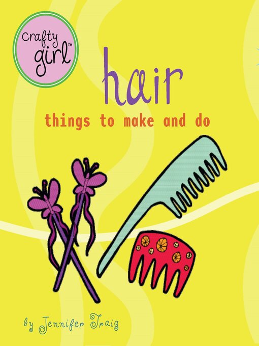 Title details for Crafty Girl: Hair by Jennifer Traig - Wait list